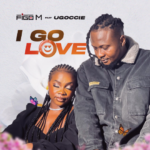 Figo M - I Go Love Ft Ugoccie