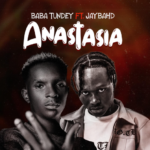 Baba Tundey – Anastasia Ft Jaybahd