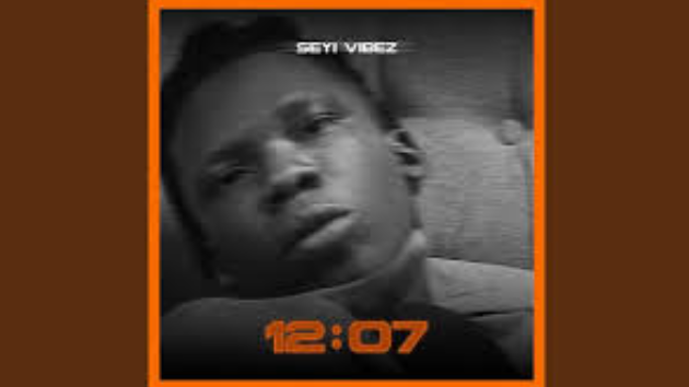 Seyi Vibez – 12:07