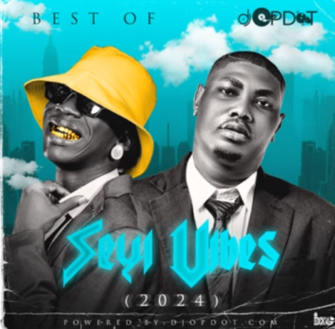 DJ OP Dot - Best Of Seyi Vibez Mixtape 2023/2024