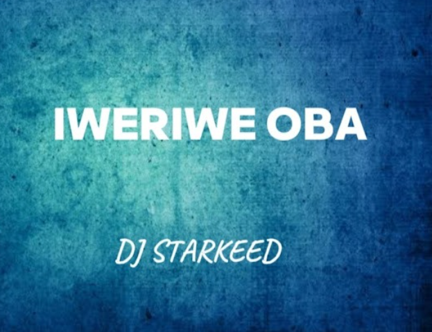 DJ Starkeed – Iweriwe Oba (Remix)