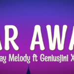 GeniusJini x66 – Far Away Lyrics Ft. Jay Melody