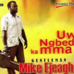 Mike Ejeagha – Uwa Ngbede Ka Mma