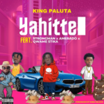 King Paluta – Yahitte (Remix) Ft. Strongman, Amerado & Qwame Stika