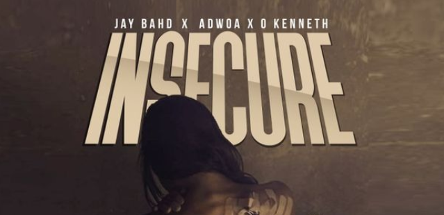 Jay Bahd – Insecure Ft Adwoa & O’Kenneth