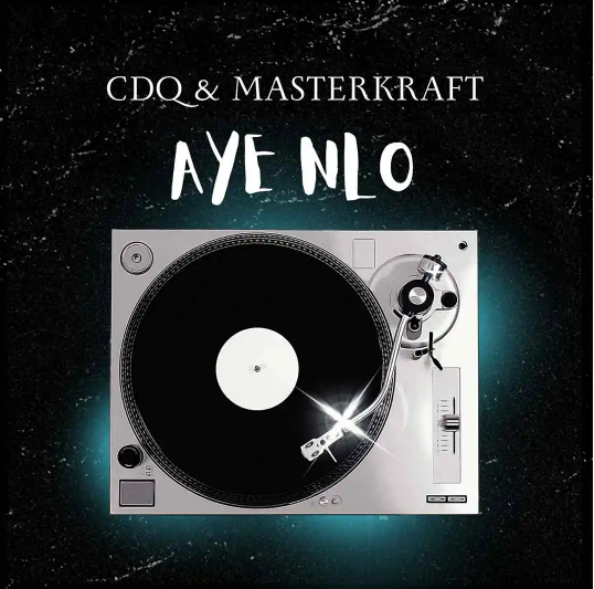 Masterkraft – Aye Nlo ft. CDQ