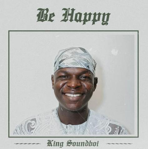 King Soundboi - Be Happy