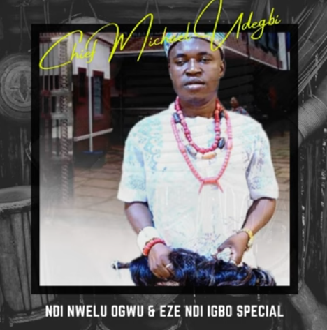 Chief Michael Udegbi – Ndi Nwelu Ogwu