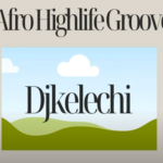 DJ Kelechi - Afro Highlife Groove