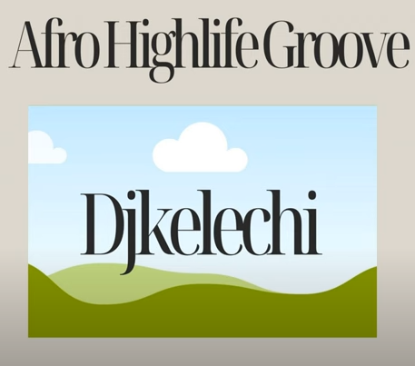 DJ Kelechi - Afro Highlife Groove