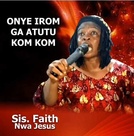 Sister Faith Nwa Jesus - Onye Irom Ga Atutu Kom Kom