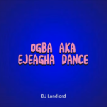 Dj Landlord - Ogba Aka Ejeagha Dance