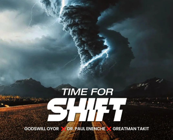 Godswill Oyor - Time For Shift Ft. Dr Paul Enenche & Greatman Takit