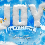 Lawrence Oyor – Joy On My Account