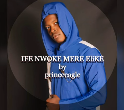 PrinceEagle - Ife Nwoke Mere Elike
