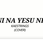 Kaestring - Ni Na Yesu Ne