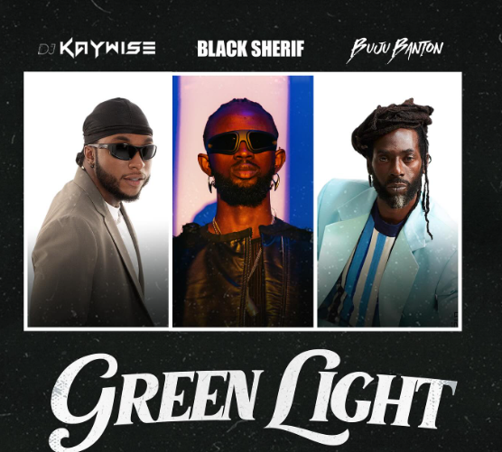 Dj Kaywise - Green Light Ft. Black Sherif & BUJU Banton