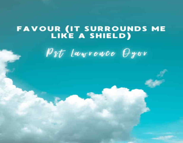 Lawrence Oyor – Favour (It Surrounds Me Like A Shield)
