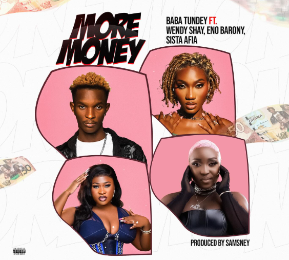 Baba Tundey - More Money Ft. Wendy Shay , Eno Barony & Sista Afia