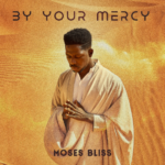 Moses Bliss - By Your Mercy