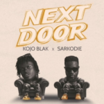 Kojo BlaK – Next Door Ft. Sarkodie