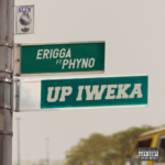 Erigga - Up Iweka Ft. Phyno