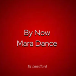 DJ Landlord – By Now Mara Dance