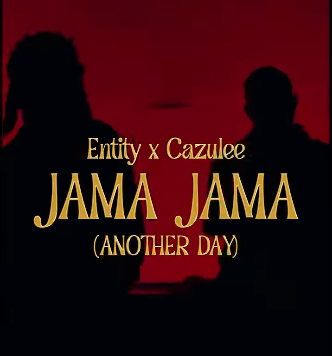 Entity - Jama Jama (Another Day) Ft. Cazulee