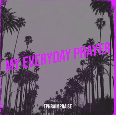 Ephraim Praise - My Prayer Everyday