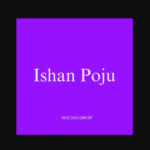 Sound Drop – Ishan Poju ft Olabest