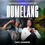 Kharishma – Dumelang Ft. Sannere, DJ Angelo & Buddy Sax