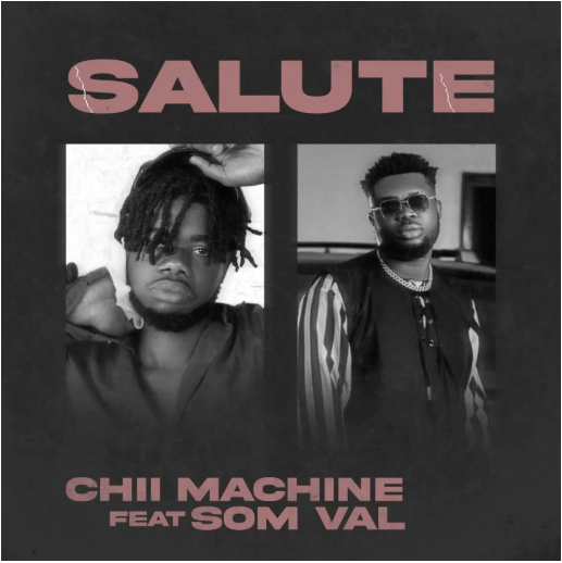 Chii Machine – Salute Ft. Somval