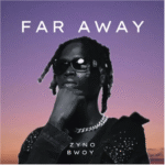 Zyno Bwoy – Far Away