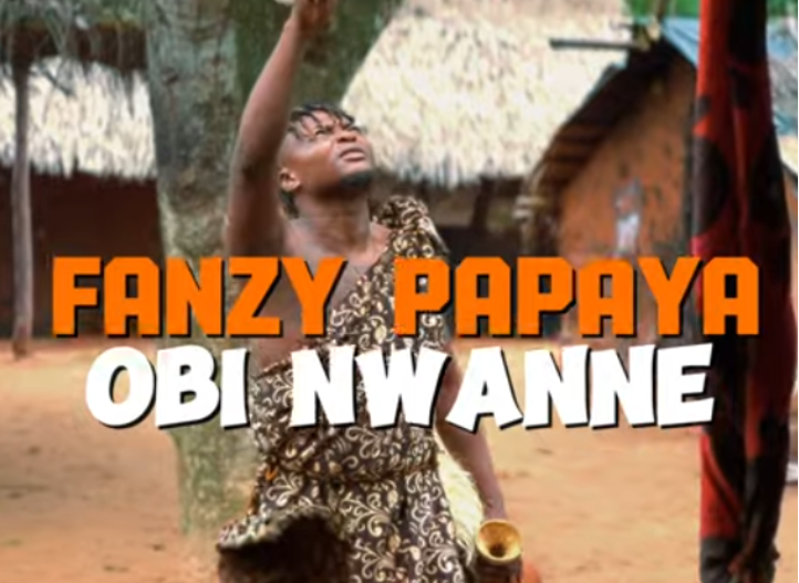 Fanzy Papaya – Obi Nwanne