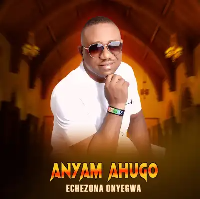 Echezona Onyegwa - Anyam Ahugo