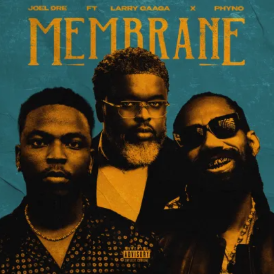 Joel Dre – Membrane Ft. Larry Gaaga & Phyno Joel Dre – Membrane Ft. Larry Gaaga & Phyno