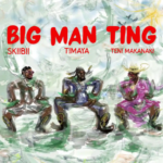 Timaya – Big Man Ting Ft. Teni, Skiibii Timaya - Big Man Ting Ft. Teni, Skiibii