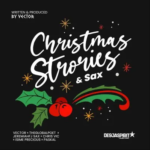 Vector – Christmas Stories & Sax Ft. The Global Poet, Chris Vic, JeremiahFJ Sax & Isime Precious Vector - Christmas Stories & Sax Ft. The Global Poet, Chris Vic, JeremiahFJ Sax & Isime Precious