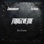 Ibradosky – Forgive Me Ft. Lil Frosh Ibradosky - Forgive Me Ft. Lil Frosh