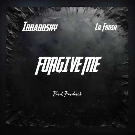 Ibradosky - Forgive Me Ft. Lil Frosh