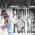 Sinach – Enough For Me Ft. Sunmisola Agbebi Sinach - Enough For Me Ft. Sunmisola Agbebi